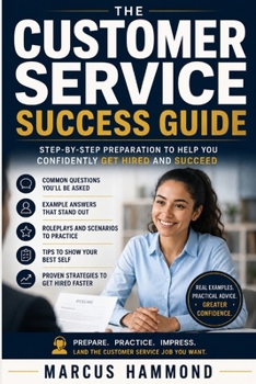 Paperback The Customer Service Success Guide: Step-by-Step Preparation to Help You Confidently Get Hired and Succeed Book