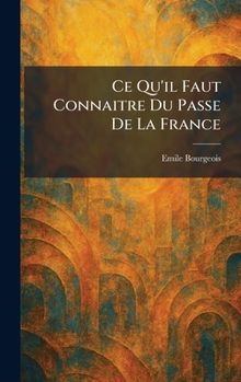 Ce Qu'il Faut Connaitre Du Passe De La France (French Edition)
