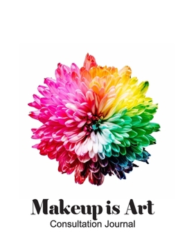 Makeup is Art Consultation Journal: Colorful Dahlia Pride Flawless Evening And Day Elegant Look Notebook.  Beautician Planner