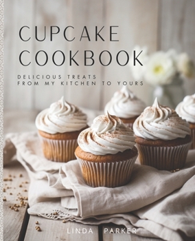 Paperback Cupcake Cookbook: Delicious Treats from My Kitchen to Yours Book
