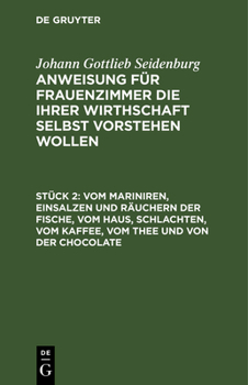 Hardcover Vom Mariniren, Einsalzen Und Räuchern Der Fische, Vom Haus, Schlachten, Vom Kaffee, Vom Thee Und Von Der Chocolate [German] Book