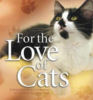 Hardcover For the Love of Cats: A Delightful Photo Celebration of Life with the Feline Kind Book