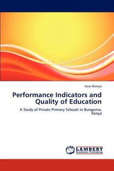 Performance Indicators and Quality of Education: A Study of Private Primary Schools in Bungoma, Kenya