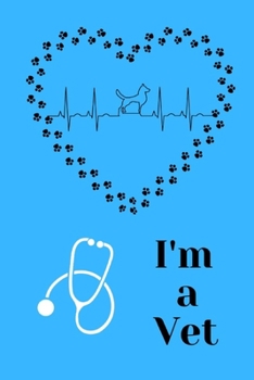 I'm a Vet: Cute gift blank Lined (6inx9in) Veterinarian Notebook & Journal for Vet student & Veterinarian