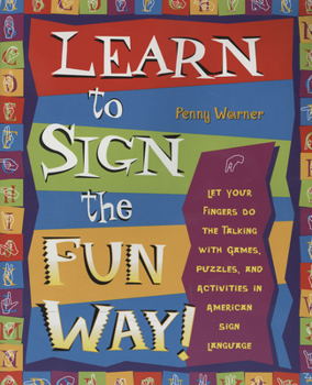 Paperback Learn to Sign the Fun Way!: Let Your Fingers Do the Talking with Games, Puzzles, and Activities in American Sign Language Book