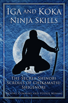 Paperback Iga and Koka Ninja Skills: The Secret Shinobi Scrolls of Chikamatsu Shigenori Book