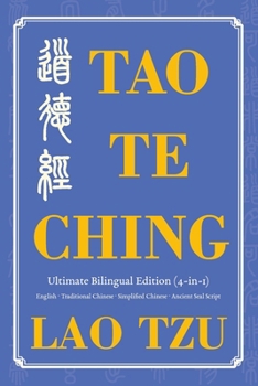 Tao Te Ching Ultimate Bilingual Edition (4-In-1) : English · Traditional Chinese · Simplified Chinese · Ancient Seal Script