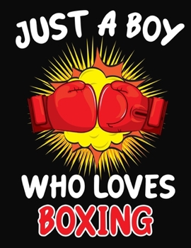 Paperback Just a Boy Who Loves Boxing: Journal / Notebook Gift For Boys, Blank Lined 109 Pages, Boxing Lovers perfect Christmas & Birthday Or Any Occasion Book