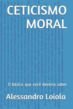 Paperback Ceticismo Moral: O básico que você deveria saber [Portuguese] Book