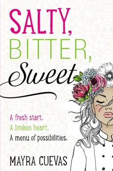 Salty, Bitter, Sweet: A fresh start. A broken heart. A menu of possibilities.