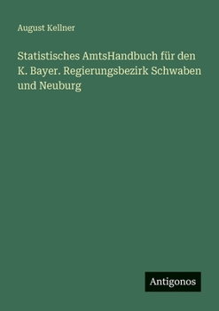 Paperback Statistisches AmtsHandbuch für den K. Bayer. Regierungsbezirk Schwaben und Neuburg [German] Book