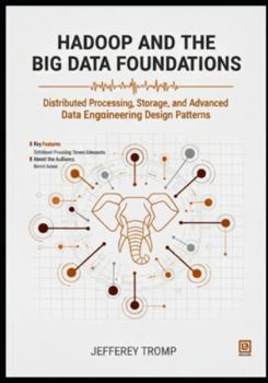 Paperback Hadoop and the Big Data Foundations: Distributed Processing, Storage, and Advanced Data Engineering Design Patterns Book