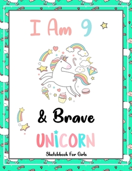 I Am 9 & Brave: Unicorn SketchBook For Girls | Premium 120 Blank Pages (8.5''x11'') | Gift For Unicorn Lovers