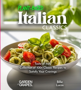 Paperback Plant-Based Italian Classics Cookbook: Taste of Italy - Collection of 1100+ Classic Recipes to Satisfy Your Cravings, Pictures Included Book