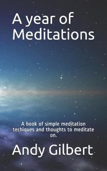 Paperback A year of Meditations: A book of simple meditation techiques and thoughts to meditate on. Book