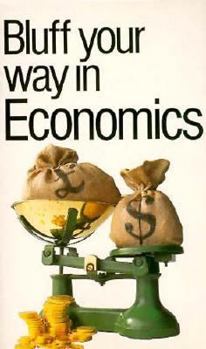 Paperback Bluff Your Way in Economics (The Bluffer's Guides) Book