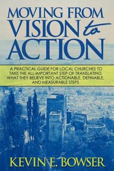 Paperback Moving From Vision To Action: A practical guide for local churches to take the all-important step of translating what they believe into actionable, Book