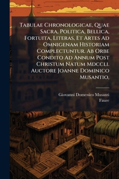 Paperback Tabulae Chronologicae, Quae Sacra, Politica, Bellica, Fortuita, Literas, Et Artes Ad Omnigenam Historiam Complectuntur. AB Orbe Condito Ad Annum Post Book