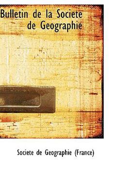 Bulletin de la Socittt de Gtographie