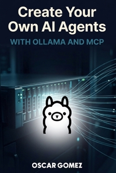 Paperback Create Your Own AI Agents: With Ollama and MCP Book