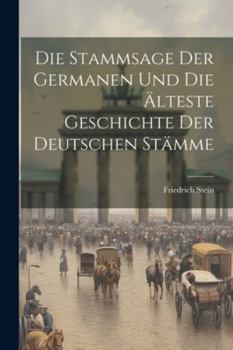 Paperback Die Stammsage Der Germanen Und Die Älteste Geschichte Der Deutschen Stämme [German] Book