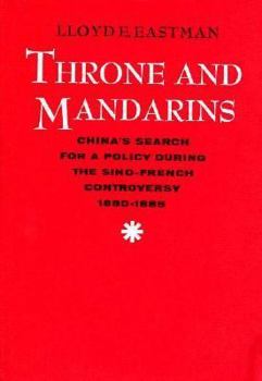 Hardcover Throne and Mandarins: China's Search for a Policy During the Sino-French Controversy, 1880-1885 Book