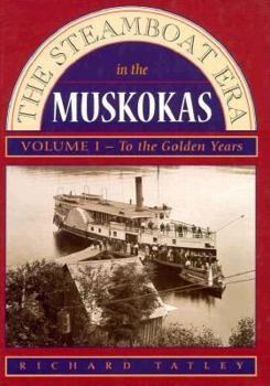 Hardcover The Steamboat Era in the Muskokas: Volume I: To the Golden Years Book