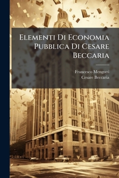Elementi Di Economia Pubblica Di Cesare Beccaria (Italian Edition)