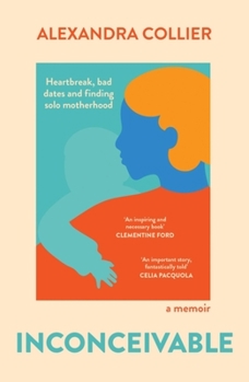 Paperback Inconceivable: Heartbreak, Bad Dates and Finding Solo Motherhood Book
