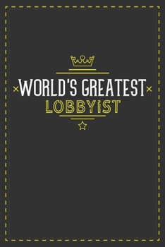 World's Greatest Lobbyist: Lined notebook - best gift for Lobbyist