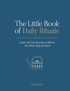 Hardcover The Little Book of Daily Rituals: Simple Self-Care Routines to Refresh Your Mind, Body and Spirit Book
