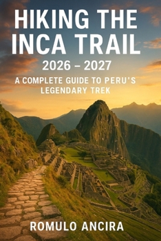 Paperback Hiking the Inca Trail 2026 - 2027: A Complete Guide to Peru's Legendary Trek Book