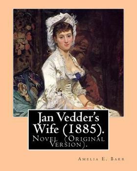 Paperback Jan Vedder's Wife (1885). By: Amelia E. Barr: Novel (Original Version). Amelia Edith Huddleston Barr (March 29, 1831 - March 10, 1919) was a British Book