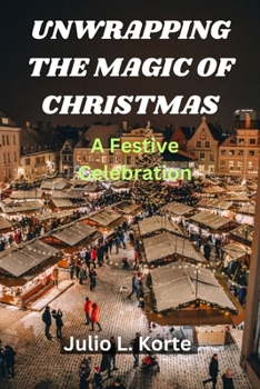 Paperback Unwrapping the Magic of Christmas: A Festive Celebration Book