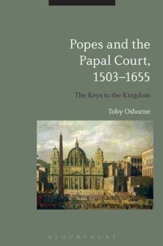 Hardcover Popes and the Papal Court, 1503-1655: The Keys to the Kingdom Book