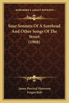 Paperback Sour Sonnets of a Sorehead and Other Songs of the Street (1908) Book