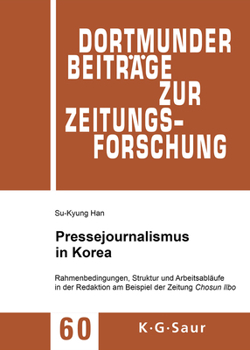 Paperback Pressejournalismus in Korea: Rahmenbedingungen, Struktur Und Arbeitsabläufe in Der Redaktion Am Beispiel Der Zeitung Chosun Ilbo [German] Book