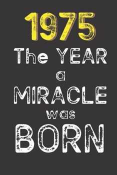 1975 The Year a Miracle was Born: Born in 1975. Birthday Nostalgia Fun gift for someone’s birthday, perfect present for a friend or a family member. ... glossy cover, 6x9 inches (15.2 x  22.9 cm)