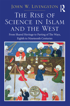 Two Volume Set: In the Shadows of Glories Past and the Rise of Science in Islam and the West