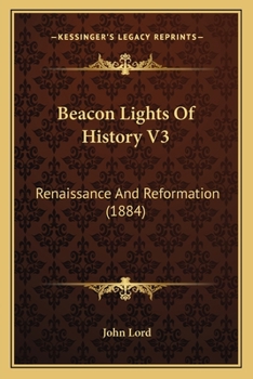 Paperback Beacon Lights Of History V3: Renaissance And Reformation (1884) Book