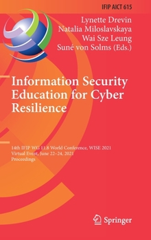 Hardcover Information Security Education for Cyber Resilience: 14th Ifip Wg 11.8 World Conference, Wise 2021, Virtual Event, June 22-24, 2021, Proceedings Book