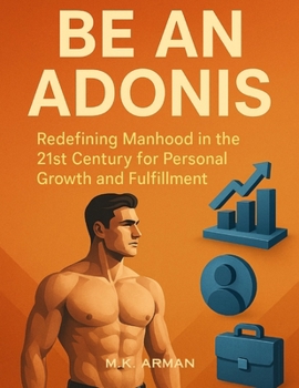 Paperback Be an Adonis: Redefining Manhood in the 21st Century for Personal Growth and Fulfillment Book
