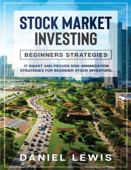 Paperback Stock Market Investing: BEGINNERS' STRATEGIES : 17 smart and proven risk-minimization strategies for beginner stock investors. Book