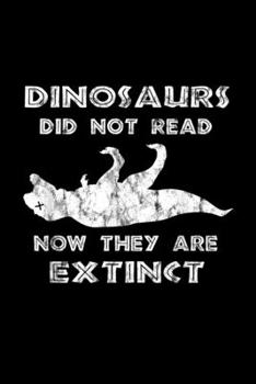Dinosaurs Did Not Read now they are extinct: Dinosaurs Did Not Read I Love To Read Teacher  Journal/Notebook Blank Lined Ruled 6X9 100 Pages
