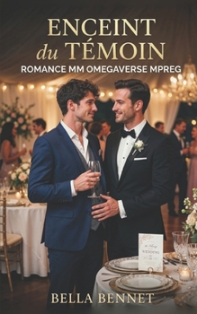 Enceint du Témoin: ROMANCE MM OMEGAVERSE MPREG (Et Bébé Fait Trois) (French Edition)