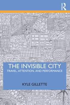 Paperback The Invisible City: Travel, Attention, and Performance Book