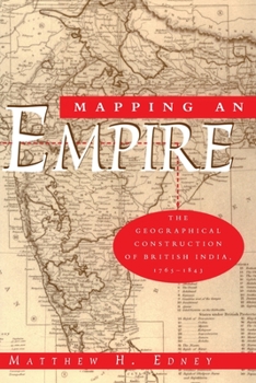 Paperback Mapping an Empire: The Geographical Construction of British India, 1765-1843 Book