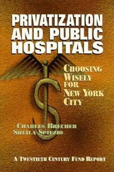 Paperback Privatization and Public Hospitals: Choosing Wisely for New York City Book