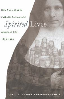 Paperback Spirited Lives: How Nuns Shaped Catholic Culture and American Life, 1836-1920 Book