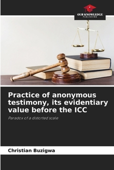 Paperback Practice of anonymous testimony, its evidentiary value before the ICC Book